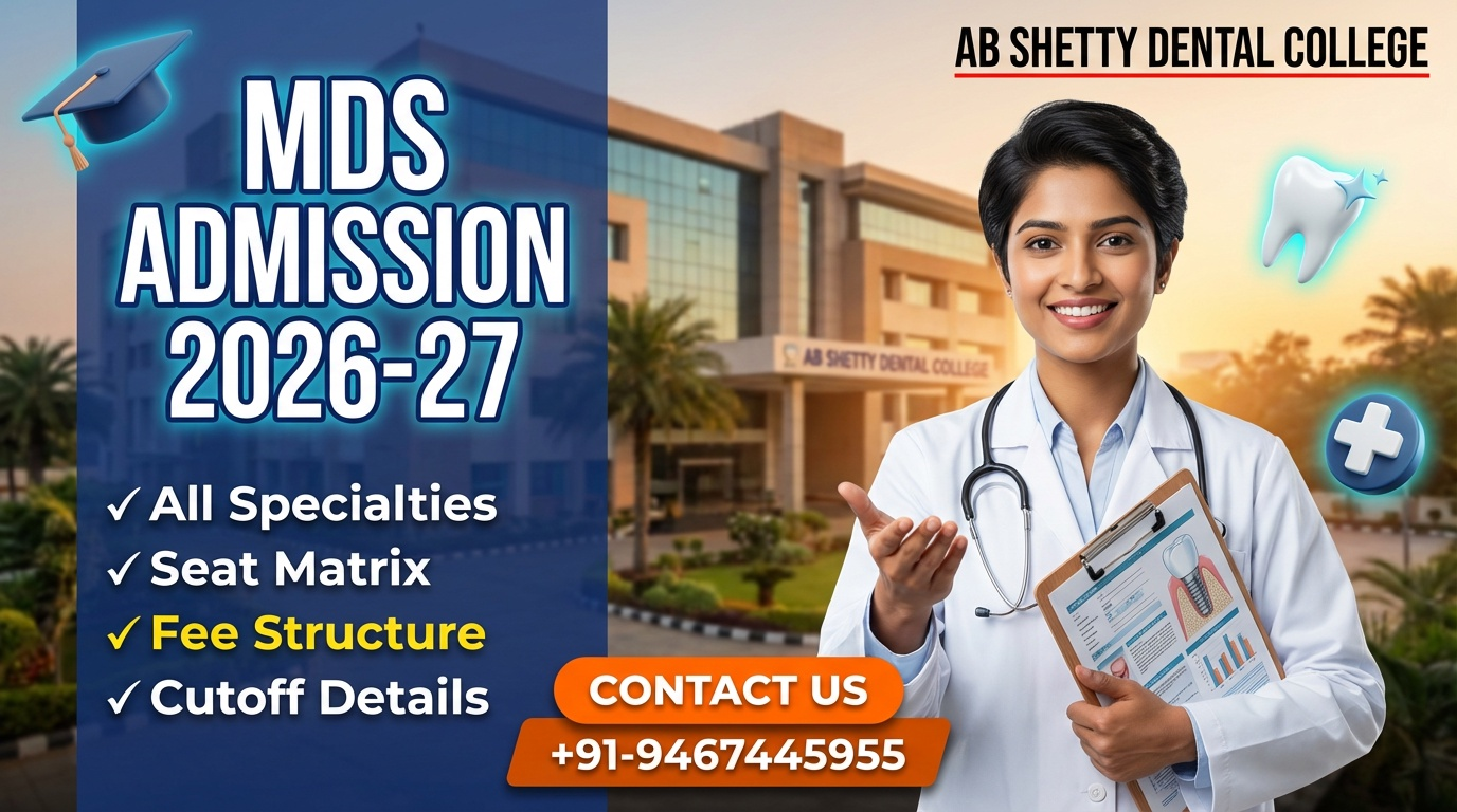 MDS at AB Shetty Dental College Mangalore 2026-27 : Admission, Specialties, Seats, Fees, Cutoff etc. | Contact US +91-9467445955
